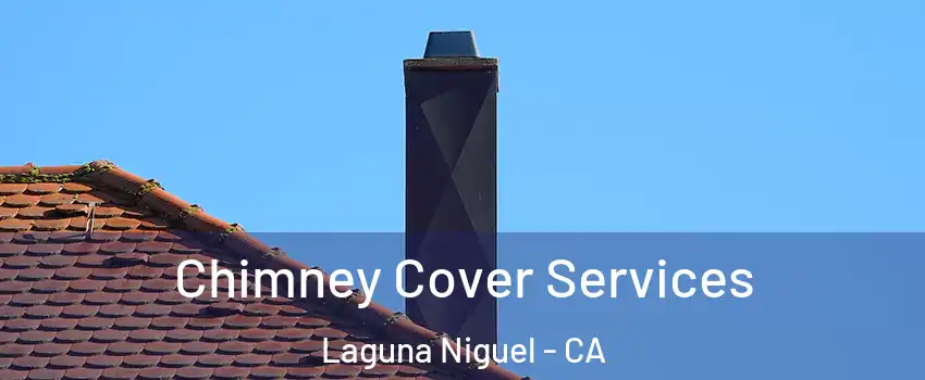  Chimney Cover Services Laguna Niguel - CA