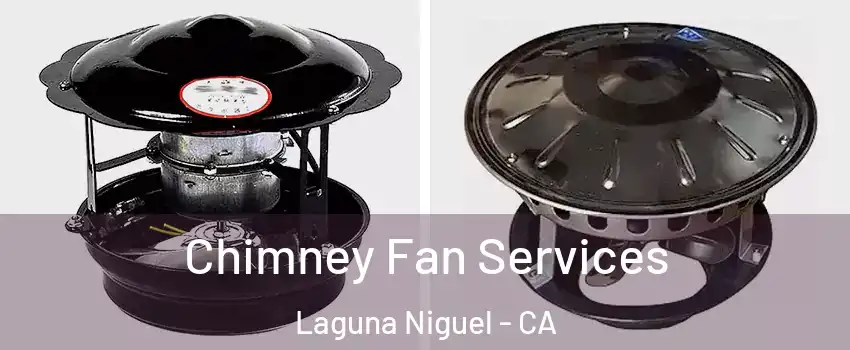  Chimney Fan Services Laguna Niguel - CA