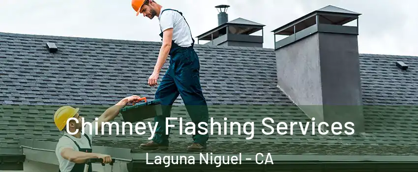  Chimney Flashing Services Laguna Niguel - CA