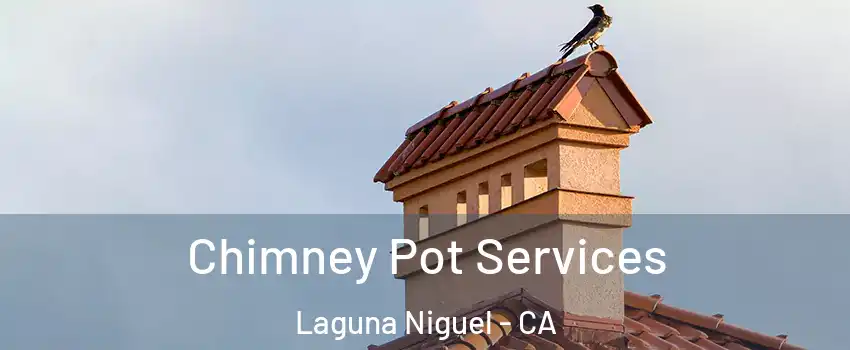  Chimney Pot Services Laguna Niguel - CA