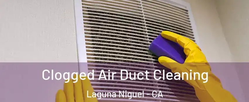  Clogged Air Duct Cleaning Laguna Niguel - CA