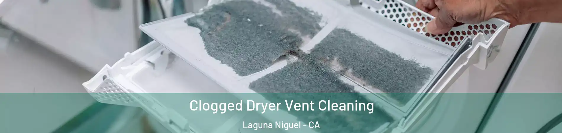  Clogged Dryer Vent Cleaning Laguna Niguel - CA