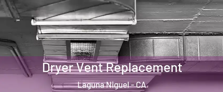  Dryer Vent Replacement Laguna Niguel - CA