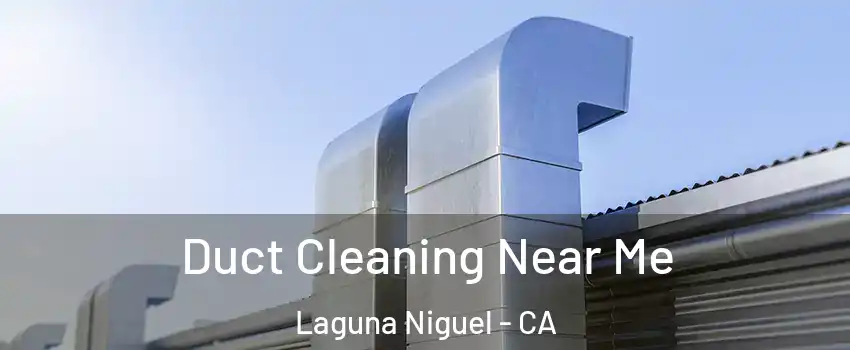  Duct Cleaning Near Me Laguna Niguel - CA