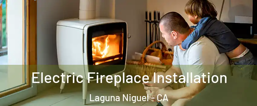  Electric Fireplace Installation Laguna Niguel - CA
