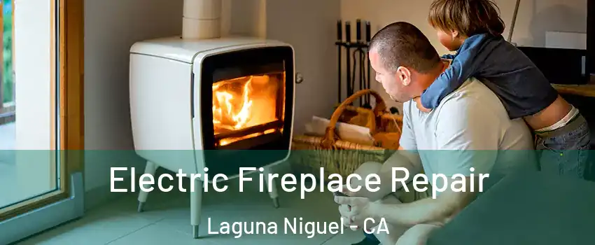  Electric Fireplace Repair Laguna Niguel - CA
