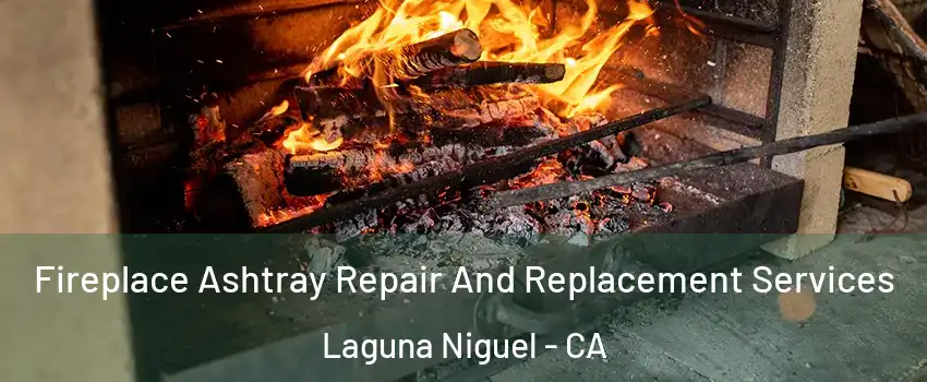  Fireplace Ashtray Repair And Replacement Services Laguna Niguel - CA