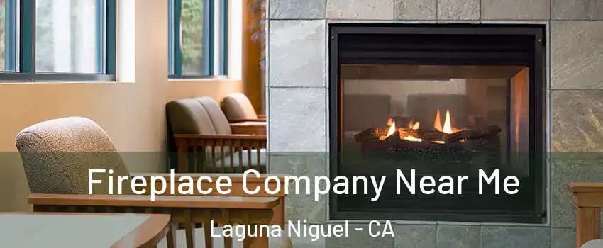  Fireplace Company Near Me Laguna Niguel - CA