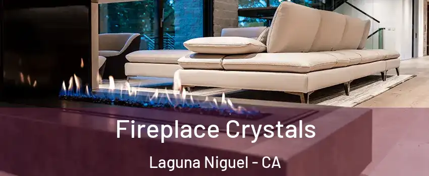  Fireplace Crystals Laguna Niguel - CA