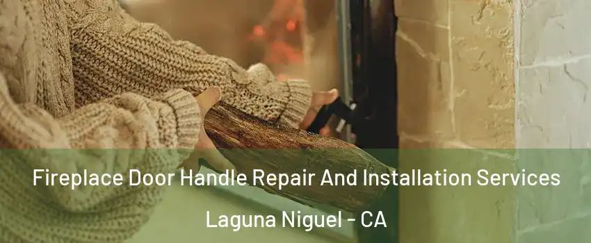  Fireplace Door Handle Repair And Installation Services Laguna Niguel - CA