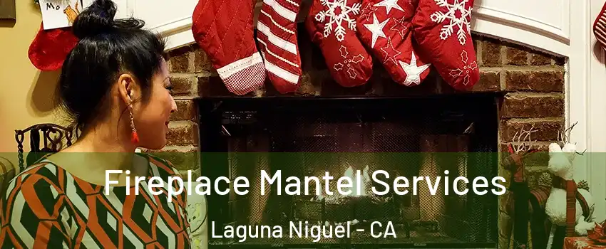  Fireplace Mantel Services Laguna Niguel - CA