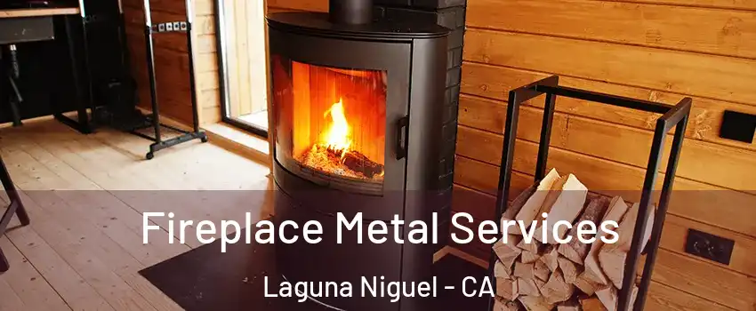 Fireplace Metal Services Laguna Niguel - CA