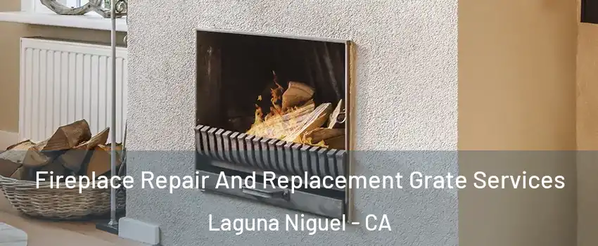  Fireplace Repair And Replacement Grate Services Laguna Niguel - CA