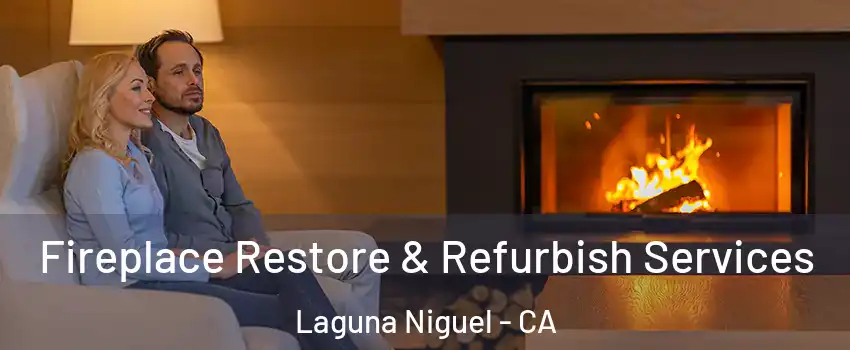  Fireplace Restore & Refurbish Services Laguna Niguel - CA