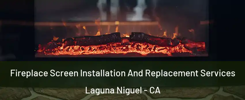  Fireplace Screen Installation And Replacement Services Laguna Niguel - CA