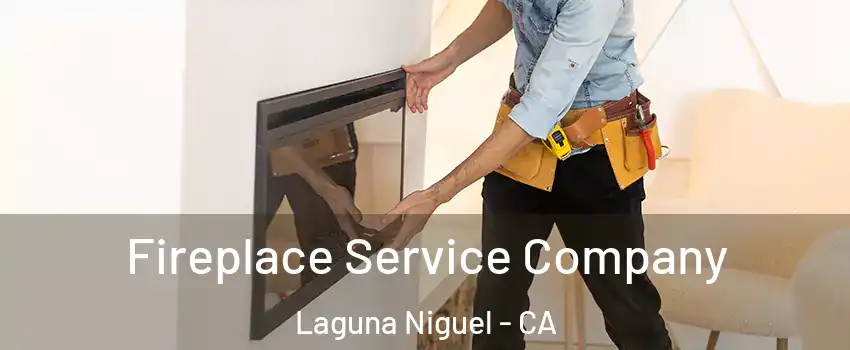  Fireplace Service Company Laguna Niguel - CA