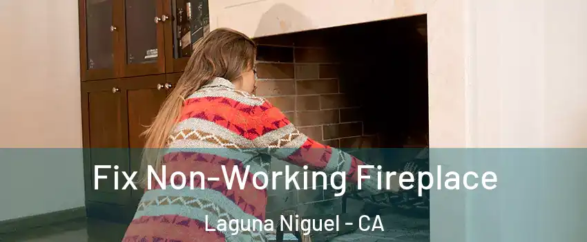  Fix Non-Working Fireplace Laguna Niguel - CA