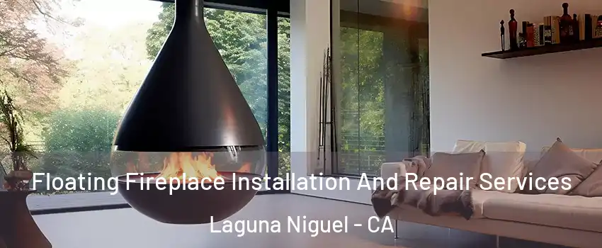  Floating Fireplace Installation And Repair Services Laguna Niguel - CA
