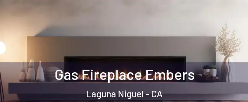  Gas Fireplace Embers Laguna Niguel - CA