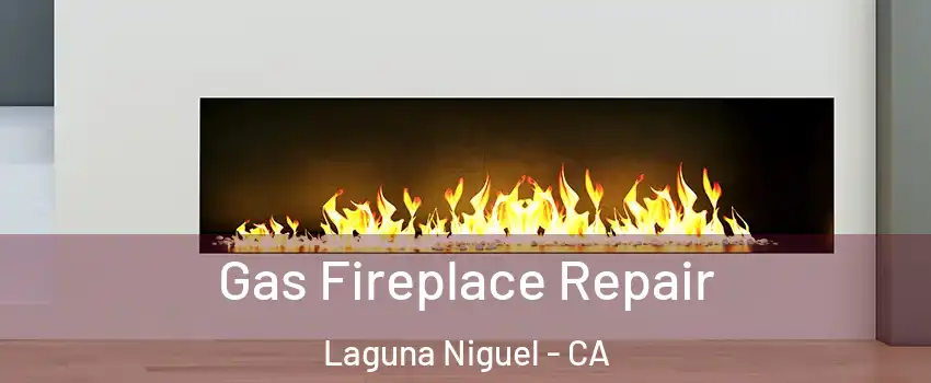  Gas Fireplace Repair Laguna Niguel - CA