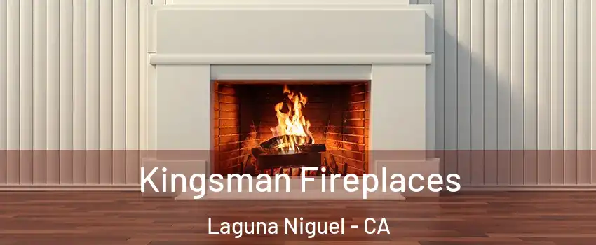  Kingsman Fireplaces Laguna Niguel - CA