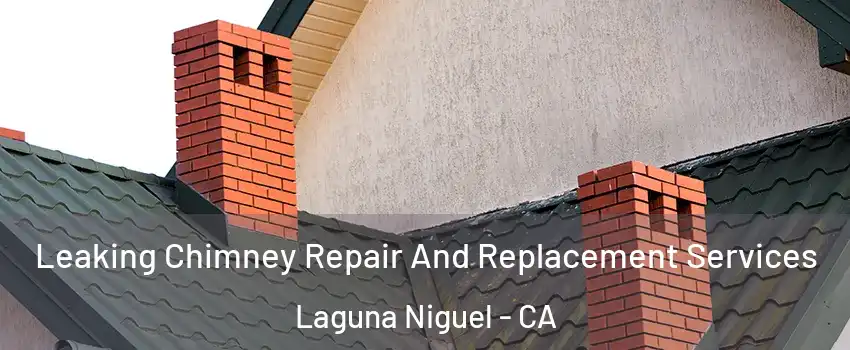  Leaking Chimney Repair And Replacement Services Laguna Niguel - CA