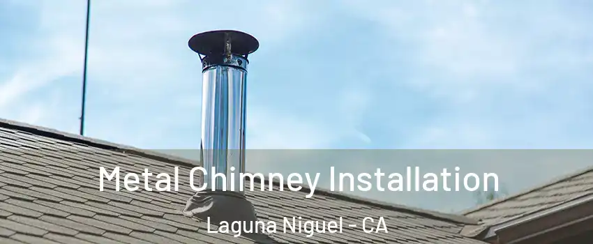  Metal Chimney Installation Laguna Niguel - CA