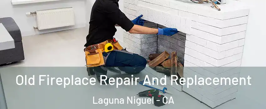  Old Fireplace Repair And Replacement Laguna Niguel - CA