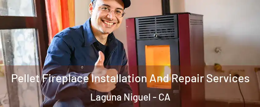  Pellet Fireplace Installation And Repair Services Laguna Niguel - CA