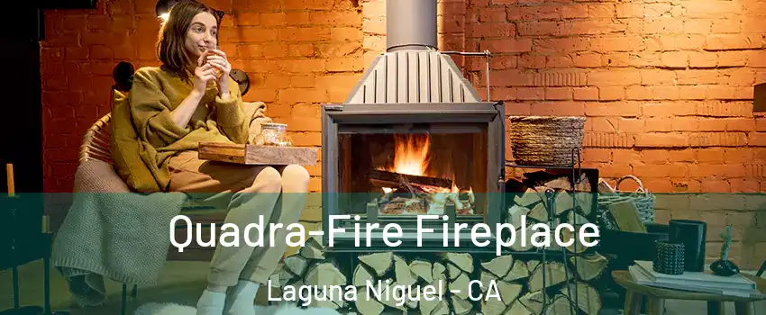  Quadra-Fire Fireplace Laguna Niguel - CA