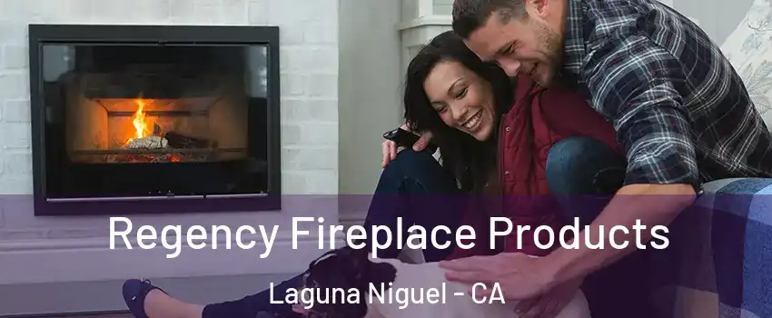  Regency Fireplace Products Laguna Niguel - CA