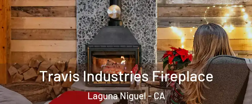  Travis Industries Fireplace Laguna Niguel - CA