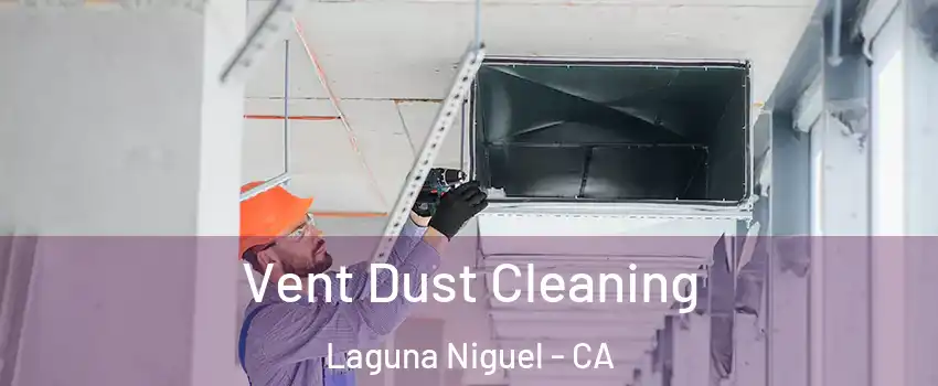 Vent Dust Cleaning Laguna Niguel - CA