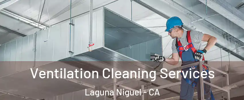  Ventilation Cleaning Services Laguna Niguel - CA