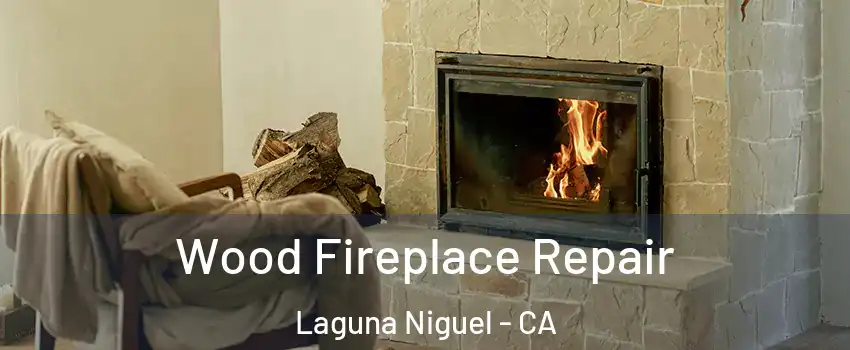  Wood Fireplace Repair Laguna Niguel - CA