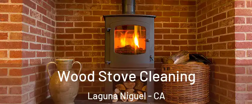  Wood Stove Cleaning Laguna Niguel - CA