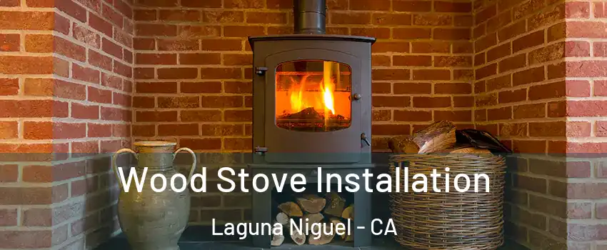  Wood Stove Installation Laguna Niguel - CA