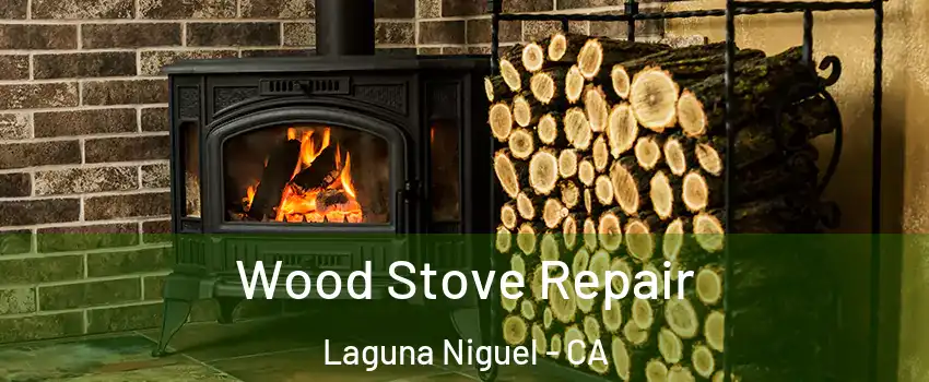  Wood Stove Repair Laguna Niguel - CA